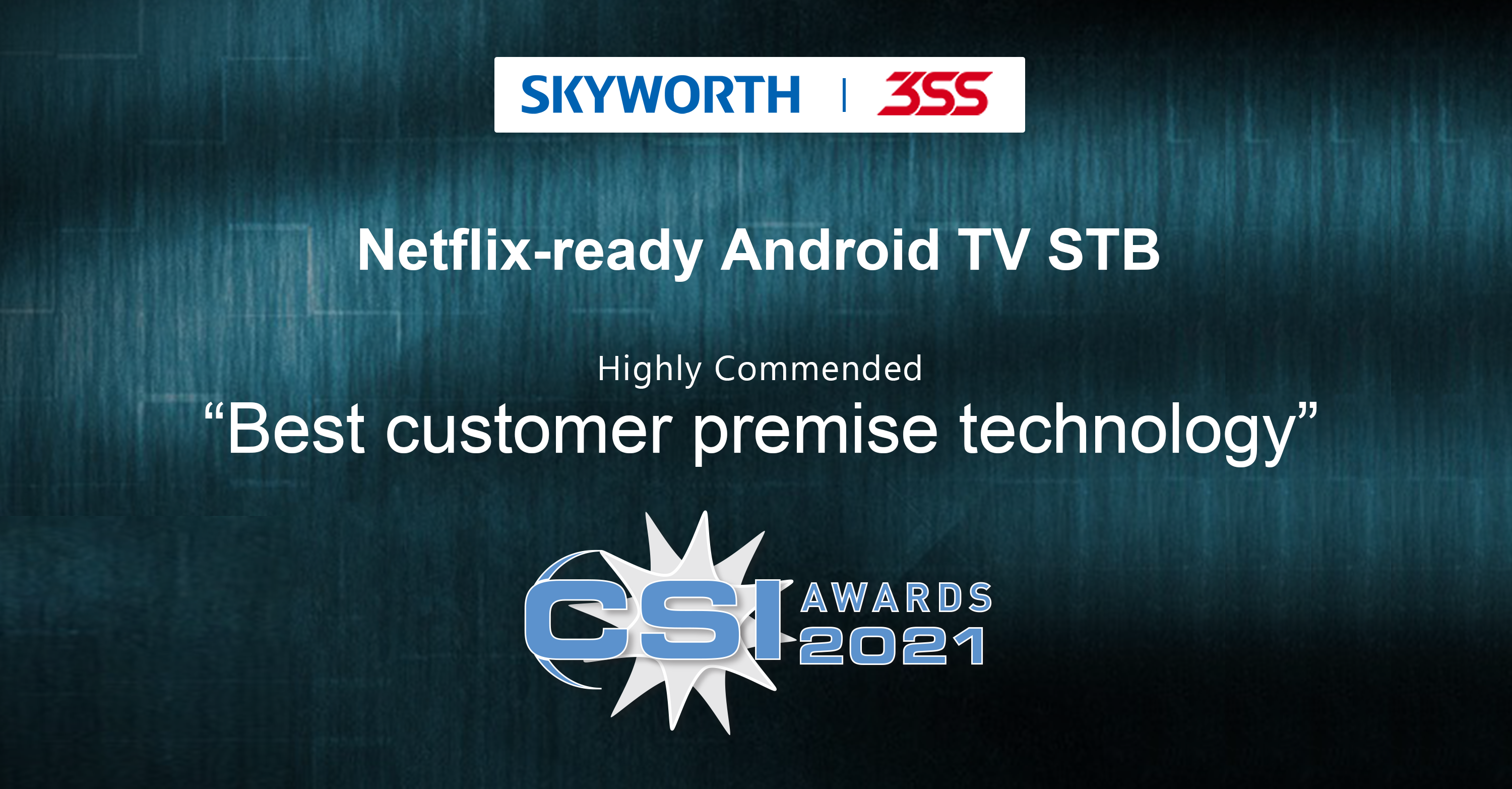Netflix-ready Android TV STB ��Highly Commended�� by CSI Awards 2021